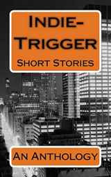 9781502481702-1502481707-Indie-Trigger Short Stories: An Anthology
