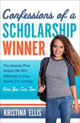 9781617951572-1617951579-Confessions of a Scholarship Winner: The Secrets That Helped Me Win $500,000 in Free Money for College- How You Can Too!
