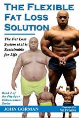 9781535017473-1535017473-The Flexible Fat Loss Solution: The Fat Loss System that is Sustainable for Life (The Physique Enhancement Series)
