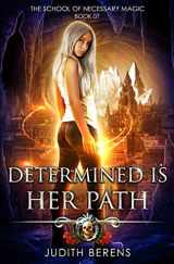 9781642022650-1642022659-Determined Is Her Path: An Urban Fantasy Action Adventure (The School Of Necessary Magic)