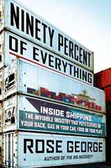 9780805092639-0805092633-Ninety Percent of Everything: Inside Shipping, the Invisible Industry That Puts Clothes on Your Back, Gas in Your Car, and Food on Your Plate