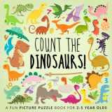 9781728837789-1728837782-Count the Dinosaurs!: A Fun Picture Puzzle Book for 2-5 Year Olds (Counting Books for Kids)