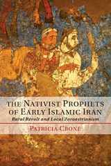 9781107642386-1107642388-The Nativist Prophets of Early Islamic Iran: Rural Revolt and Local Zoroastrianism