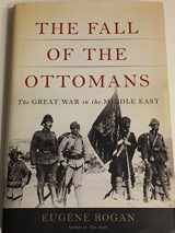 9780465023073-046502307X-The Fall of the Ottomans: The Great War in the Middle East