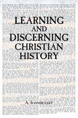 9781685703042-1685703046-Learning and Discerning Christian History