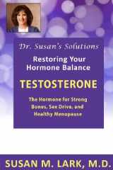 9781940188027-1940188024-Dr. Susan's Solutions: Testosterone - The Hormone for Strong Bones, Sex Drive, and Healthy Menopause