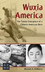 9781893765498-1893765490-Wuxia America: The Emergence of a Chinese American Hero