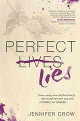 9781414367347-1414367341-Perfect Lies: Overcoming Nine Hidden Beliefs That Stand between You and a Healthy, Joy-Filled Life