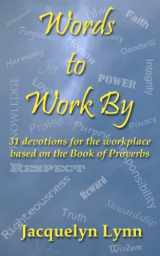 9780985320829-0985320826-Words to Work By: 31 devotions for the workplace based on the Book of Proverbs