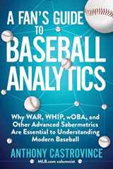 9781683583448-1683583442-Fan's Guide to Baseball Analytics: Why WAR, WHIP, wOBA, and Other Advanced Sabermetrics Are Essential to Understanding Modern Baseball