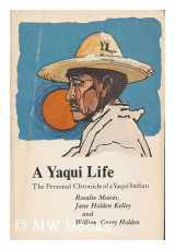 9780803258570-0803258577-Yaqui Life: The Personal Chronicle of a Yaqui Indian