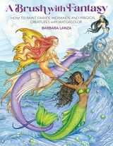 9781684620494-168462049X-A Brush with Fantasy: How to Paint Fairies, Mermaids and Magical Creatures with Watercolor (Get Creative, 6)