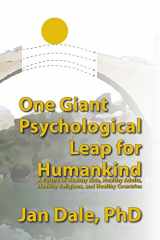 9780984894239-0984894233-One Giant Psychological Leap For Humankind: A Future of Healthy Kids, Healthy Adults, Healthy Religions, and Healthy Countries