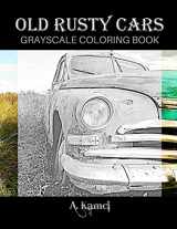 9781660919628-1660919622-Old Rusty Cars Grayscale Coloring Book