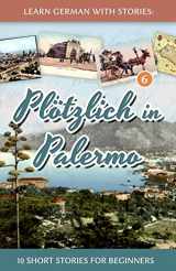 9781518674334-151867433X-Learn German with Stories: Plötzlich in Palermo – 10 Short Stories for Beginners (Dino lernt Deutsch - Simple German Short Stories For Beginners) (German Edition)