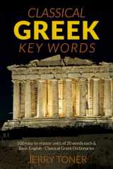 9780906672853-0906672856-Greek Key Words: The Basic 2, 000 Word Vocabulary Arranged by Frequency in a Hundred Units, with Comprehensive Greek and English Indexes (Oleander Key Words)