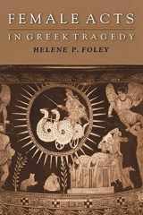 9780691094922-0691094926-Female Acts in Greek Tragedy (Martin Classical Lectures, 15)