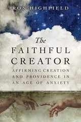 9780830840823-0830840826-The Faithful Creator: Affirming Creation and Providence in an Age of Anxiety