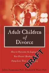 9781572243361-1572243368-Adult Children of Divorce: How to Overcome the Legacy of Your Parents' Break-up and Enjoy Love, Trust, and Intimacy