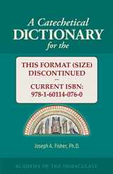 9781601140647-1601140649-A Catechetical Dictionary for the Catechism of the Catholic Church