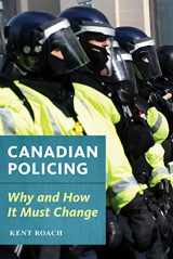 9781552216545-1552216543-Canadian Policing: Why and How It Should Change