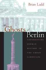 9780226467610-0226467619-The Ghosts of Berlin: Confronting German History in the Urban Landscape