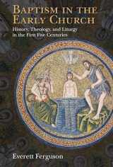 9780802871084-0802871089-Baptism in the Early Church: History, Theology, and Liturgy in the First Five Centuries