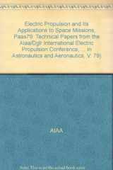 9780915928552-0915928558-Electric Propulsion and Its Applications to Space Missions, Paas79: Technical Papers from the Aiaa/Dglr International Electric Propulsion Conference, ... in Astronautics and Aeronautics, V. 79)