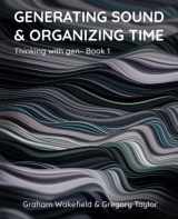 9781732590311-1732590311-Generating Sound & Organizing Time: Thinking with gen~ Book 1