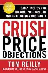 9780071664660-0071664661-Crush Price Objections: Sales Tactics for Holding Your Ground and Protecting Your Profit