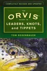 9781493032839-1493032836-The Orvis Guide to Leaders, Knots, and Tippets: A Detailed, Streamside Field Guide To Leader Construction, Fly-Fishing Knots, Tippets and More