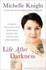 9781602866096-1602866090-Life After Darkness: Finding Healing and Happiness After the Cleveland Kidnappings