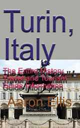 9781671603103-1671603109-Turin, Italy: The Entire History, Travel and Tourism Guide Information