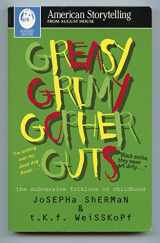 9780874834444-0874834449-Greasy Grimy Gopher Guts: The Subversive Folklore of Childhood (American Storytelling)