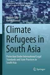 9789811331367-9811331367-Climate Refugees in South Asia: Protection Under International Legal Standards and State Practices in South Asia (International Law and the Global South)
