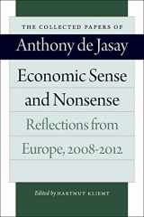 9780865978782-0865978786-Economic Sense and Nonsense: Reflections from Europe, 2008–2012 (The Collected Papers of Anthony de Jasay)