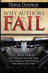 9781500779313-1500779318-Why Authors Fail: 17 Mistakes Self-Published Authors Make That Sabotage Their Success (And How To Fix Them)