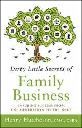 9781626346246-1626346240-Dirty Little Secrets of Family Business (3rd Edition): Ensuring Success from One Generation to the Next
