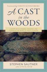 9781493057771-1493057774-A Cast in the Woods: A Story of Fly Fishing, Fracking, and Floods in the Heart of Trout Country