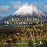 9780847860937-0847860930-Great Hiking Trails of the World: 80 Trails, 75,000 Miles, 38 Countries, 6 Continents