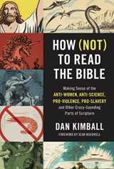 9780310254188-0310254183-How (Not) to Read the Bible: Making Sense of the Anti-women, Anti-science, Pro-violence, Pro-slavery and Other Crazy-Sounding Parts of Scripture