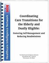 9781933402888-1933402881-Coordinating Care Transitions for the Elderly and Dually Eligible: Fostering Self-Management and Reducing Readmissions