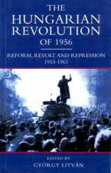 9780582215047-0582215048-The Hungarian Revolution of 1956: Reform, Revolt and Repression, 1953-1963