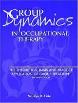 9781556423826-1556423829-Group Dynamics in Occupational Therapy: The Theoretical Basis & Practice Application of Group Treatment