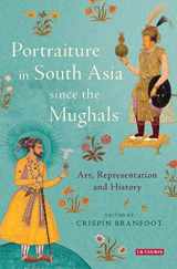 9781780767246-1780767242-Portraiture in South Asia since the Mughals: Art, Representation and History (Library of South Asian History and Culture)