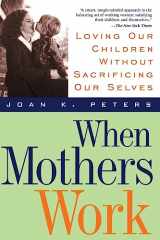 9780738200286-073820028X-When Mothers Work: Loving Our Children Without Sacrificing Our Selves