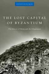 9780674034051-0674034058-The Lost Capital of Byzantium: The History of Mistra and the Peloponnese