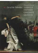 9780807066126-0807066125-Eye of The Beholder: Masterpieces from the Isabella Stewart Gardner Museum