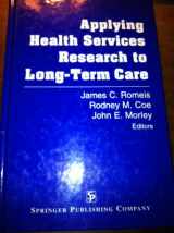 9780826191403-0826191401-Applying Health Services Research to Long-Term Care