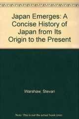 9780819130884-0819130885-Japan Emerges: A Concise History of Japan from Its Origin to the Present